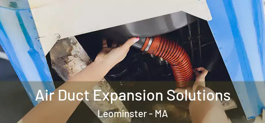  Air Duct Expansion Solutions Leominster - MA