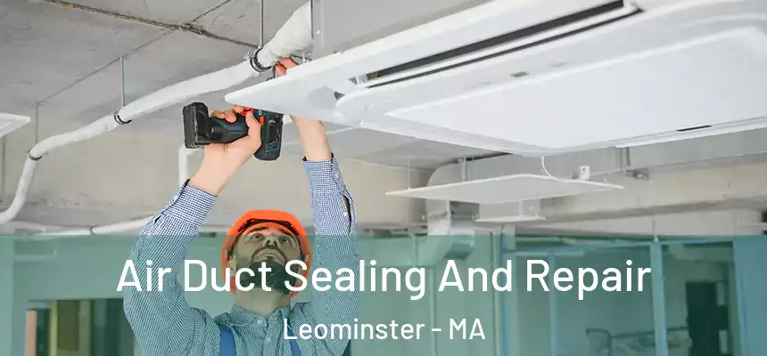  Air Duct Sealing And Repair Leominster - MA