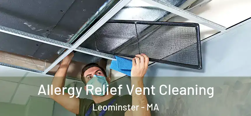 Allergy Relief Vent Cleaning Leominster - MA