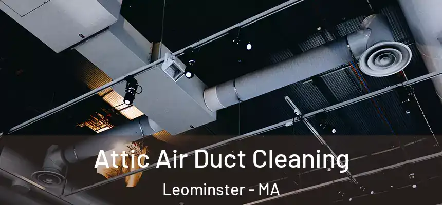  Attic Air Duct Cleaning Leominster - MA