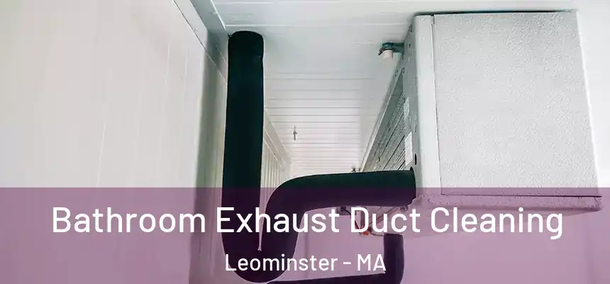  Bathroom Exhaust Duct Cleaning Leominster - MA