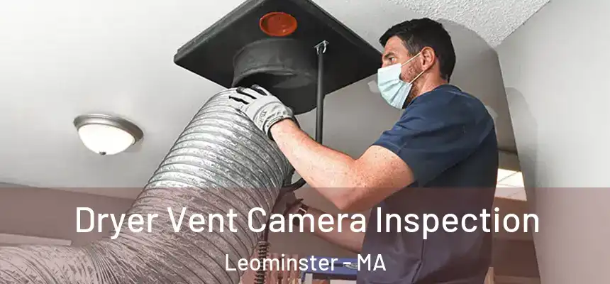  Dryer Vent Camera Inspection Leominster - MA