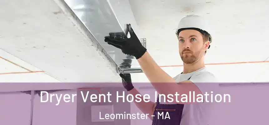  Dryer Vent Hose Installation Leominster - MA
