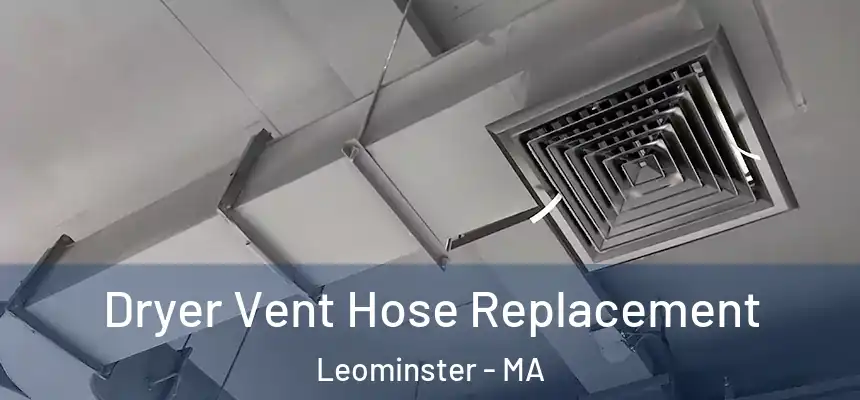  Dryer Vent Hose Replacement Leominster - MA