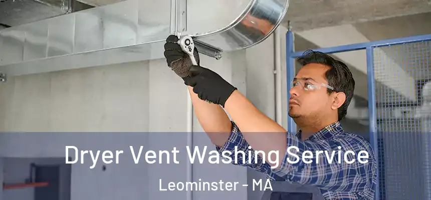  Dryer Vent Washing Service Leominster - MA