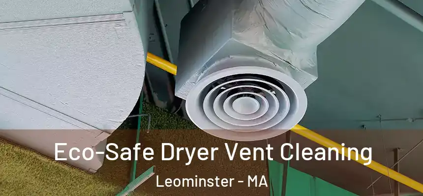  Eco-Safe Dryer Vent Cleaning Leominster - MA
