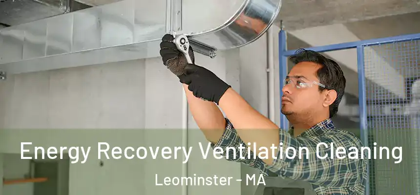  Energy Recovery Ventilation Cleaning Leominster - MA