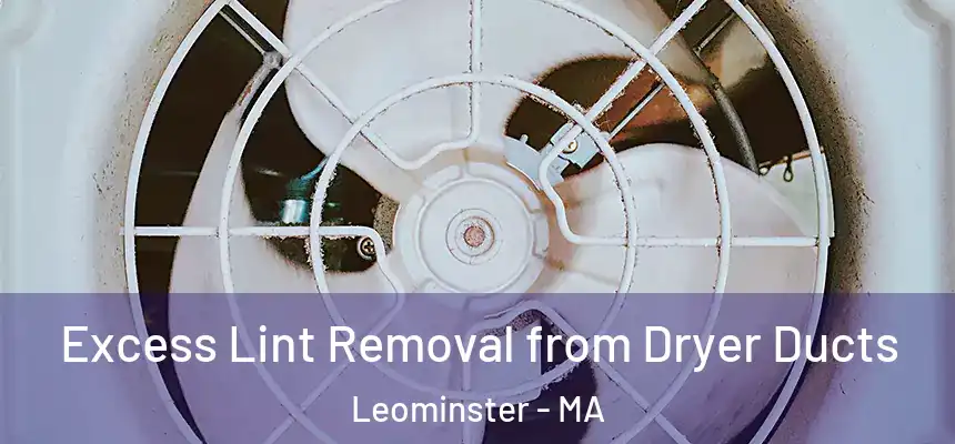  Excess Lint Removal from Dryer Ducts Leominster - MA
