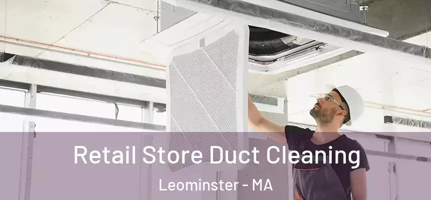  Retail Store Duct Cleaning Leominster - MA