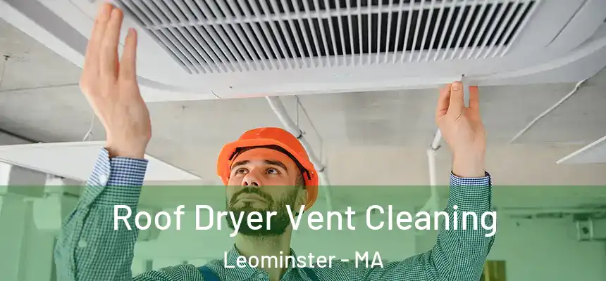  Roof Dryer Vent Cleaning Leominster - MA