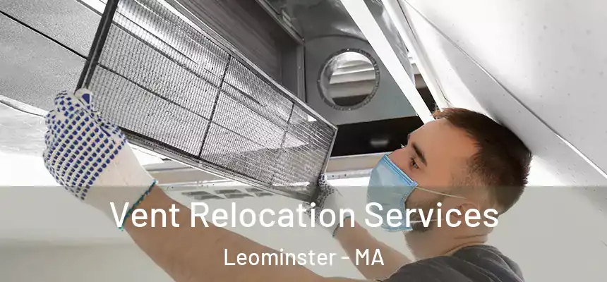 Vent Relocation Services Leominster - MA
