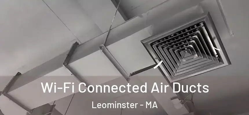  Wi-Fi Connected Air Ducts Leominster - MA